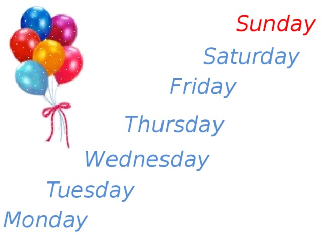 Sunday Saturday Friday Thursday Wednesday Tuesday Monday 