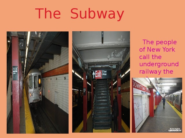 The Subway  The people of New York call the underground railway the subway. 