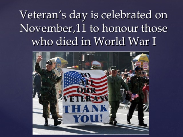 Veteran’s day is celebrated on November,11 to honour those who died in World War I