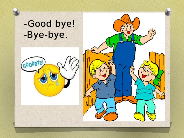 -Good bye!  -Bye-bye. 