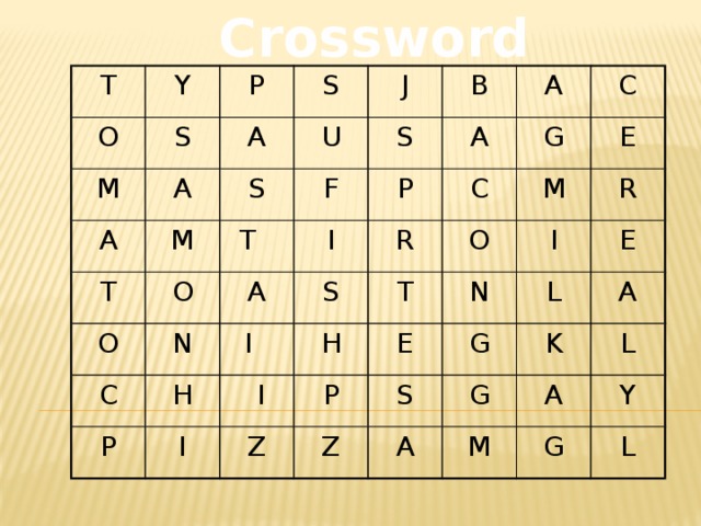 Crossword T O Y P S M S A A A J U M S T B S O T O F A A P I C A N G C C P R H I S E H T I M  I O I Z R P E N E Z L G S G K A A A M L Y G L 