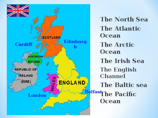  The North Sea The Atlantic Ocean The Arctic Ocean The Irish Sea The English Channel The Baltic sea The Pacific Ocean Edinburgh Cardiff Belfast London 