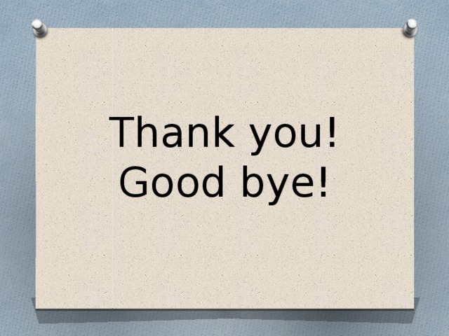 Thank you!  Good bye! 
