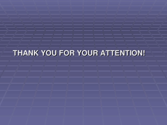 THANK YOU FOR YOUR ATTENTION!  