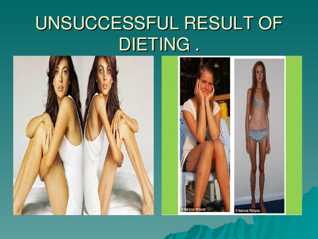 UNSUCCESSFUL RESULT OF DIETING . 