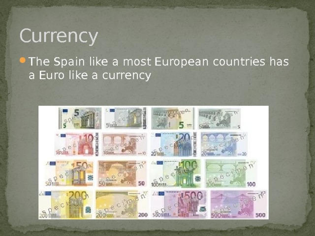Currency The Spain like a most European countries has a Euro like a currency 