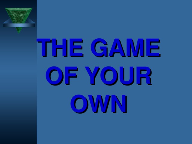 THE GAME OF YOUR OWN 