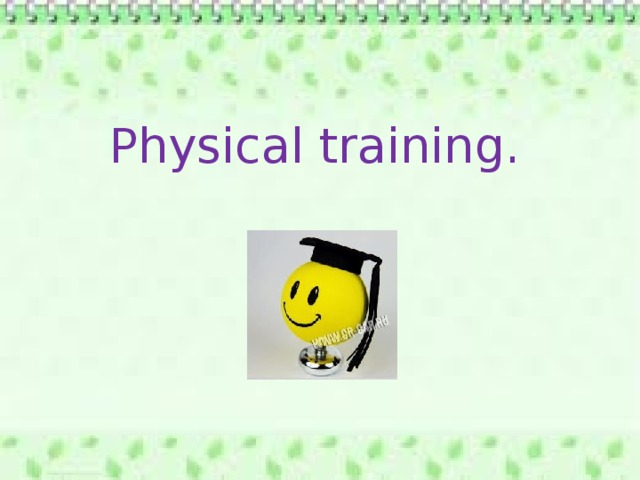 Physical training. 