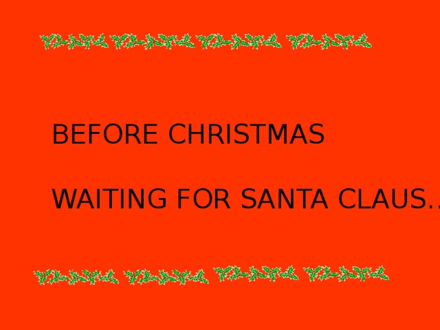 BEFORE CHRISTMAS   WAITING FOR SANTA CLAUS… 