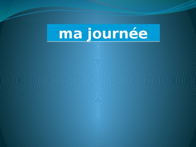ma journée 