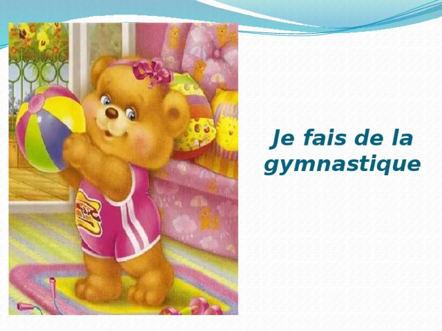 Je fais de la gymnastique 