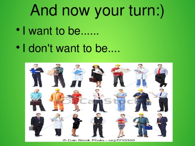 And now your turn:)   I want to be...... I don't want to be.... 