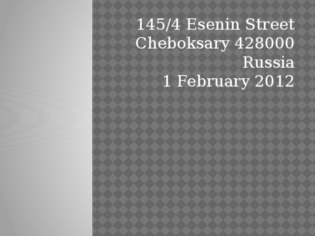 145/4 Esenin Street  Cheboksary 428000  Russia  1 February 2012   
