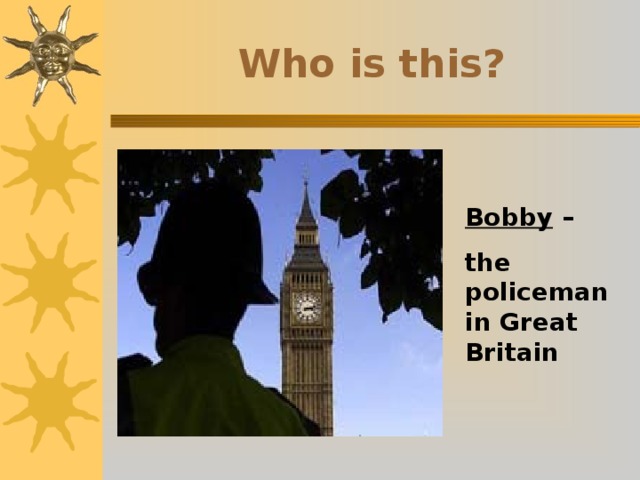 Who is this? Bobby – the policeman in Great Britain 