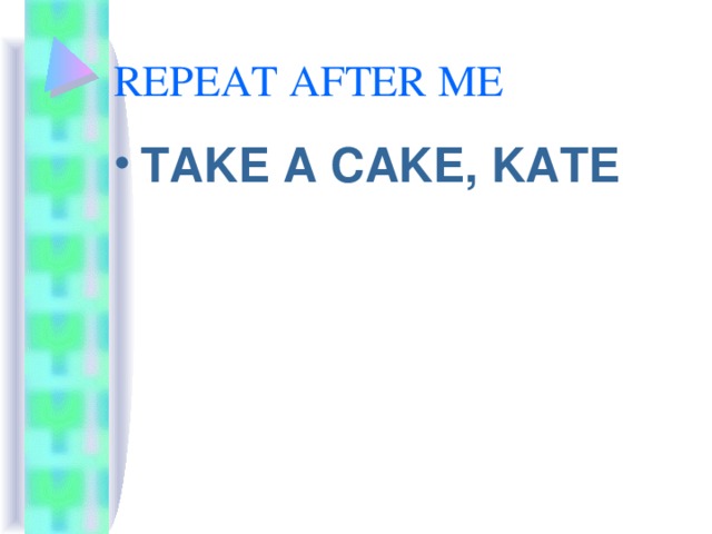 REPEAT AFTER ME TAKE A CAKE, KATE 