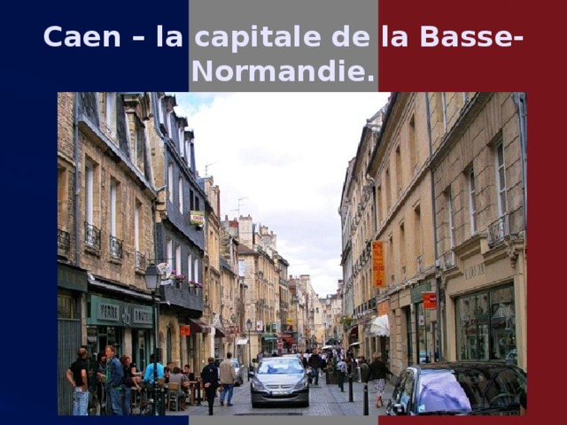 Caen – la capitale de la Basse-Normandie. 
