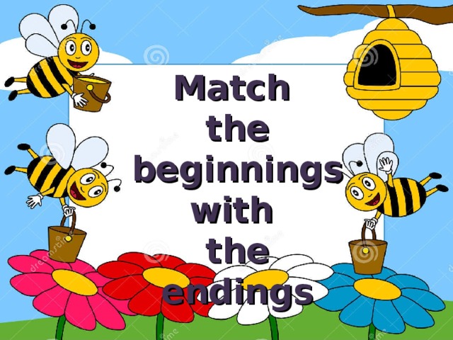 Match the beginnings with the endings