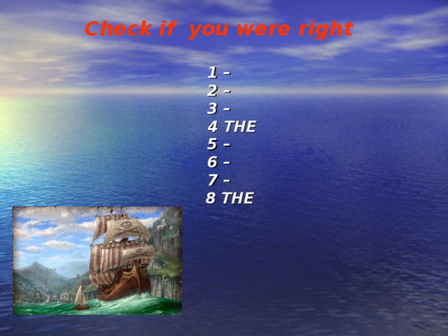 Check if you were right   1 –  2 –  3 –   4 THE  5 –  6 –  7 –   8 THE 