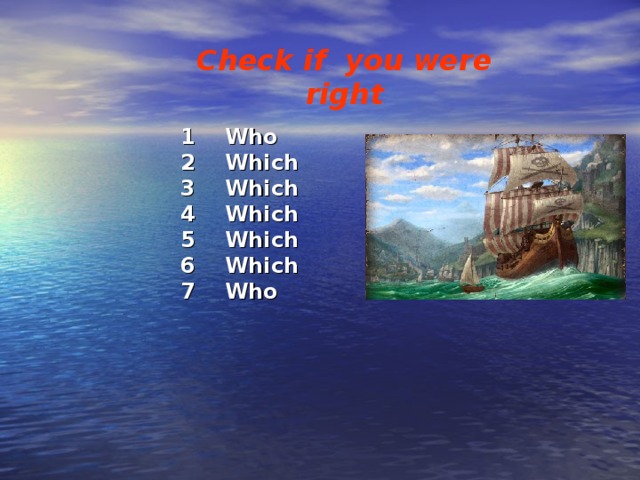 Check if you were right 1 Who 2 Which 3 Which 4 Which 5 Which 6 Which 7 Who         