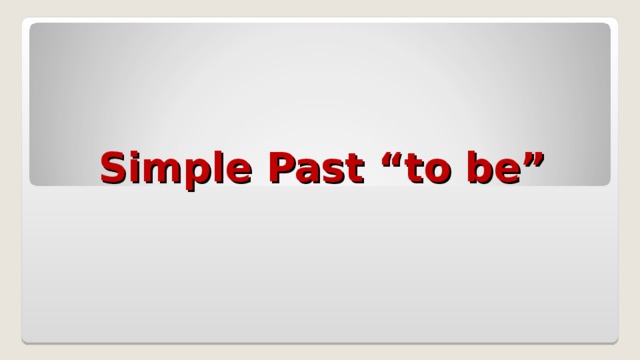 Simple Past “to be” 