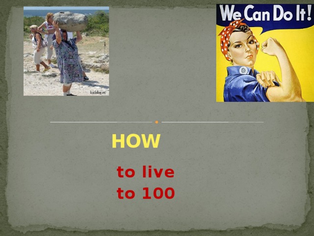 HOW to live to 100 