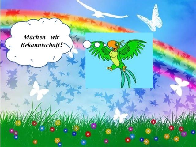 Machen wir Bekanntschaft ! 