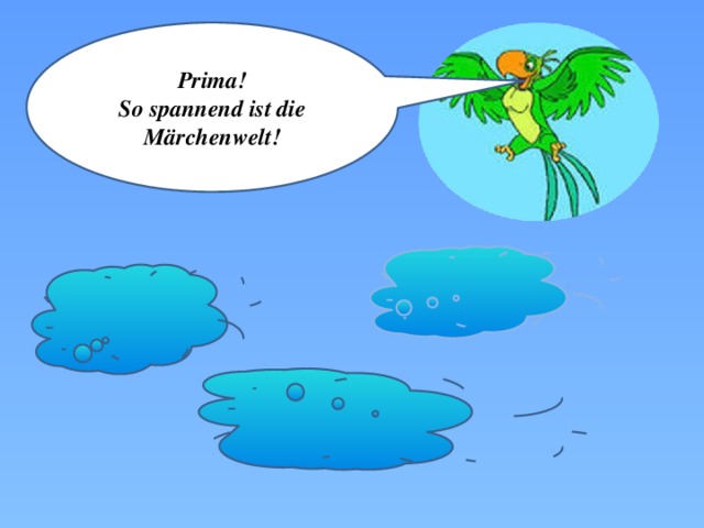    Prima! So spannend ist die Märchenwelt! 