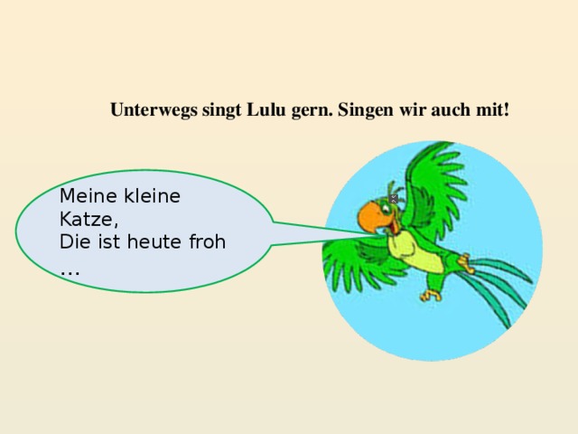 Unterwegs singt Lulu gern. Singen wir auch mit! Meine kleine Katze, Die ist heute froh … 