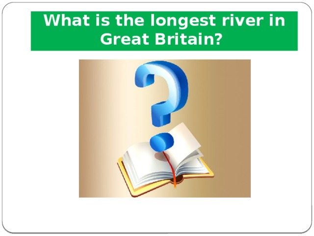 What is the longest river in  Great Britain? 
