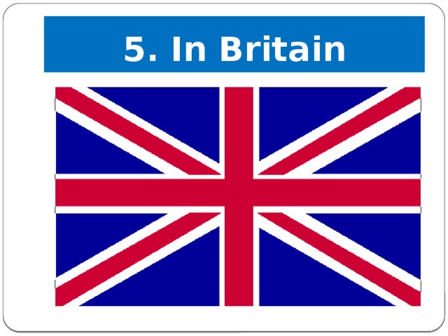5. In Britain 