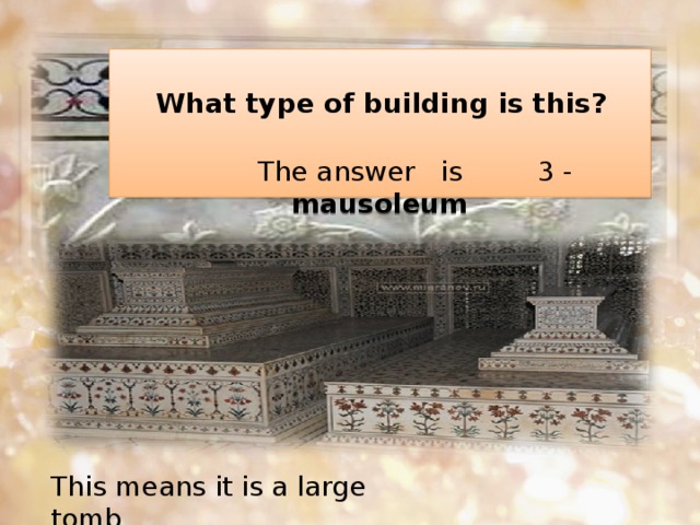This means it is a large tomb.   What type of building is this?       The answer is  3 - mausoleum 