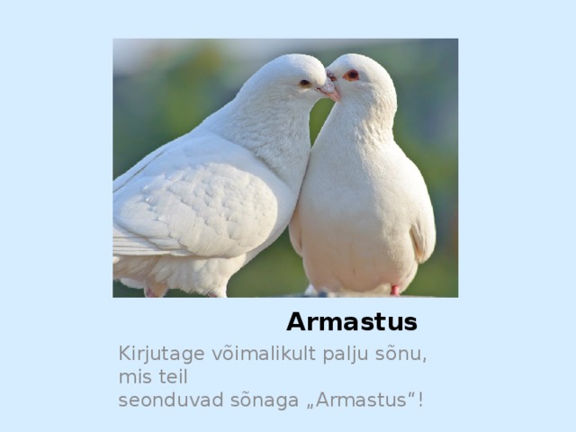  Armastus Kirjutage võimalikult palju sõnu, mis teil seonduvad sõnaga „Armastus“! 