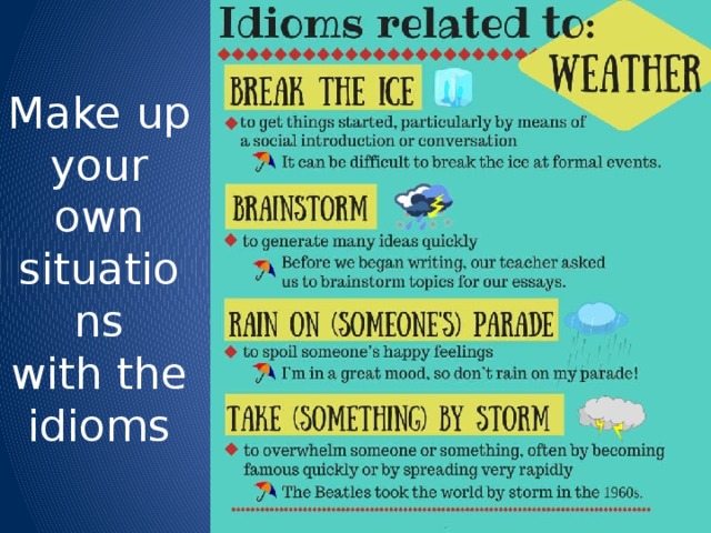 Make up  your  own  situations  with the idioms 