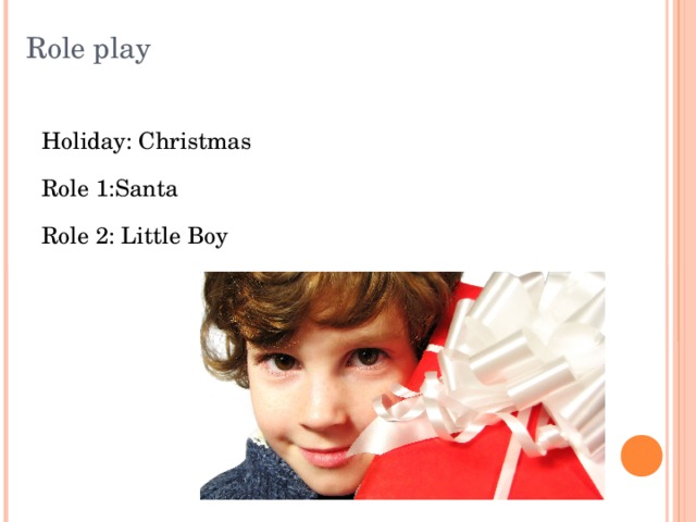 Role play Holiday: Christmas Role 1:Santa Role 2: Little Boy 