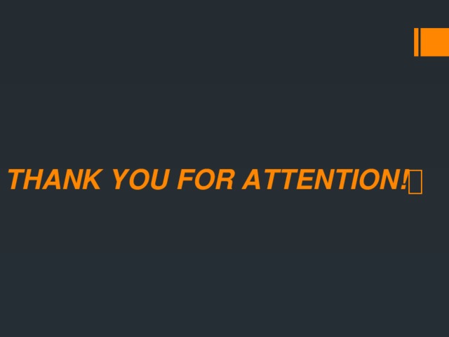 THANK YOU FOR ATTENTION!  