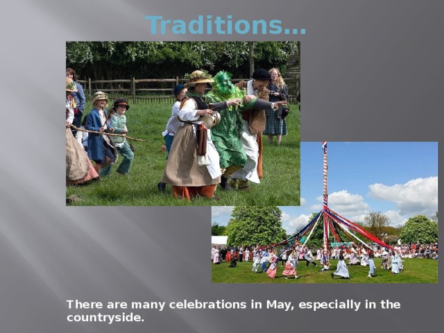 Customs and traditions of Great Britain There are many customs and some of them are very old. There is, for example, the Marble Championship, where the British Champion is crowned; he wins a silver cup known among folk dancers as Morris Dancing. 