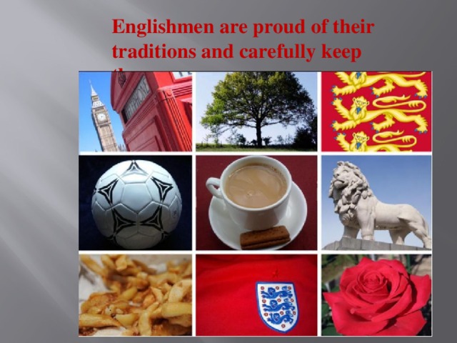 Customs and traditions They have a pound sterling, which is divided into twenty shillings, half-crown is cost two shillings and sixpence, shilling is worth twelve pennies and one penny could be changed by two halfpennies. 