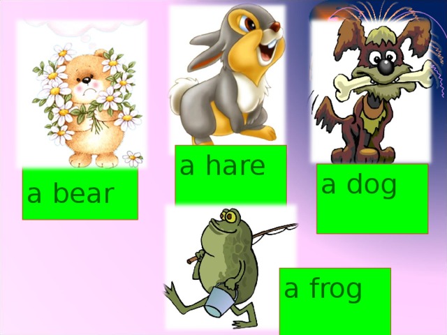 a hare a bear a dog a frog