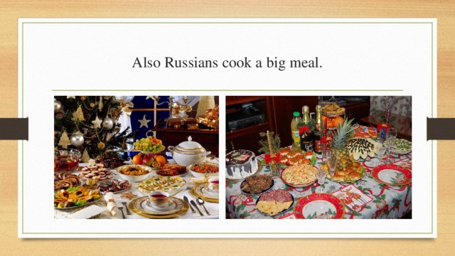 Also Russians cook a big meal. 