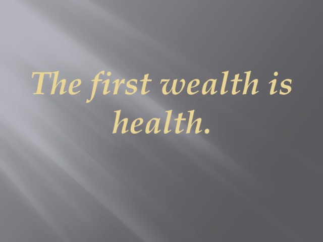 The first wealth is health.   