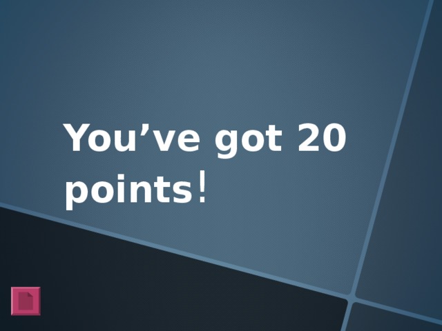 You’ve got 20 points !