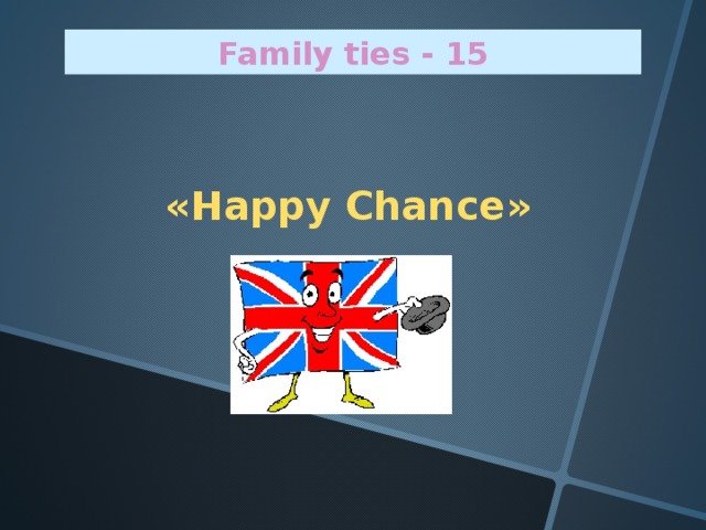 Family ties - 1 5  « Happy Chance »