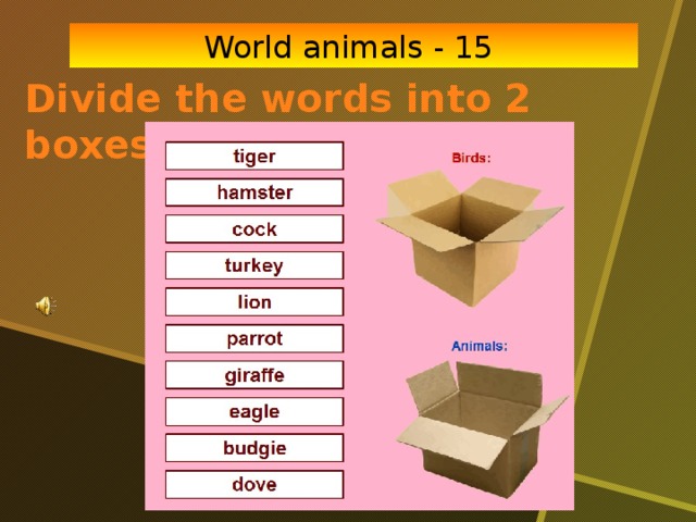 World animals - 15 Divide the words into 2 boxes: