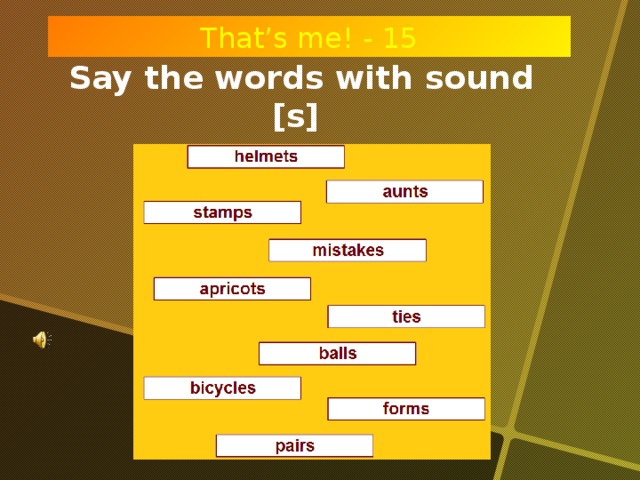 School days! - 15 That’s me! - 15 Say the words with sound [s]