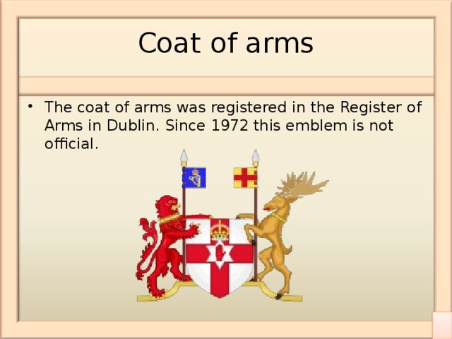 Coat of arms The coat of arms was registered in the Register of Arms in Dublin. Since 1972 this emblem is not official. 