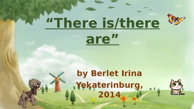  “ There is/there are” by Berlet Irina Yekaterinburg, 2014 