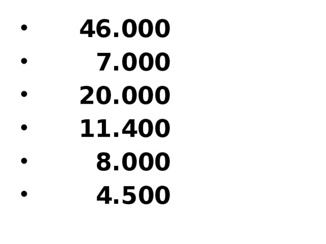  46.000  7.000  20.000  11.400  8.000  4.500  