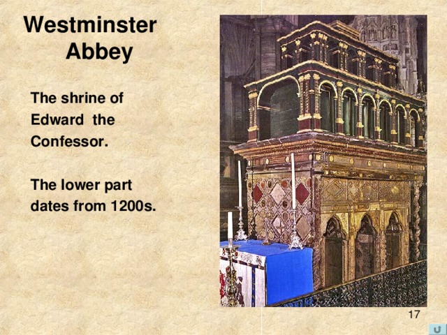 Westminster Abbey The shrine of Edward the Confessor.  The lower part dates from 1200s. 