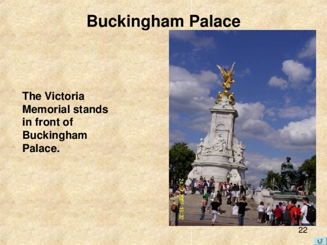 Buckingham Palace   The Victoria Memorial stands in front of Buckingham Palace. 