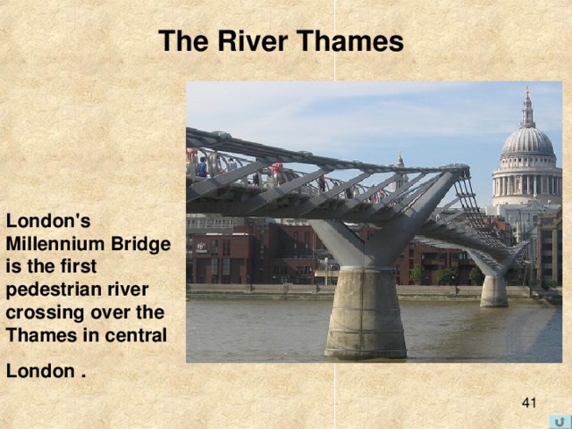 The River Thames London's  Millennium Bridge  is the first  pedestrian river crossing over the Thames in central London .  